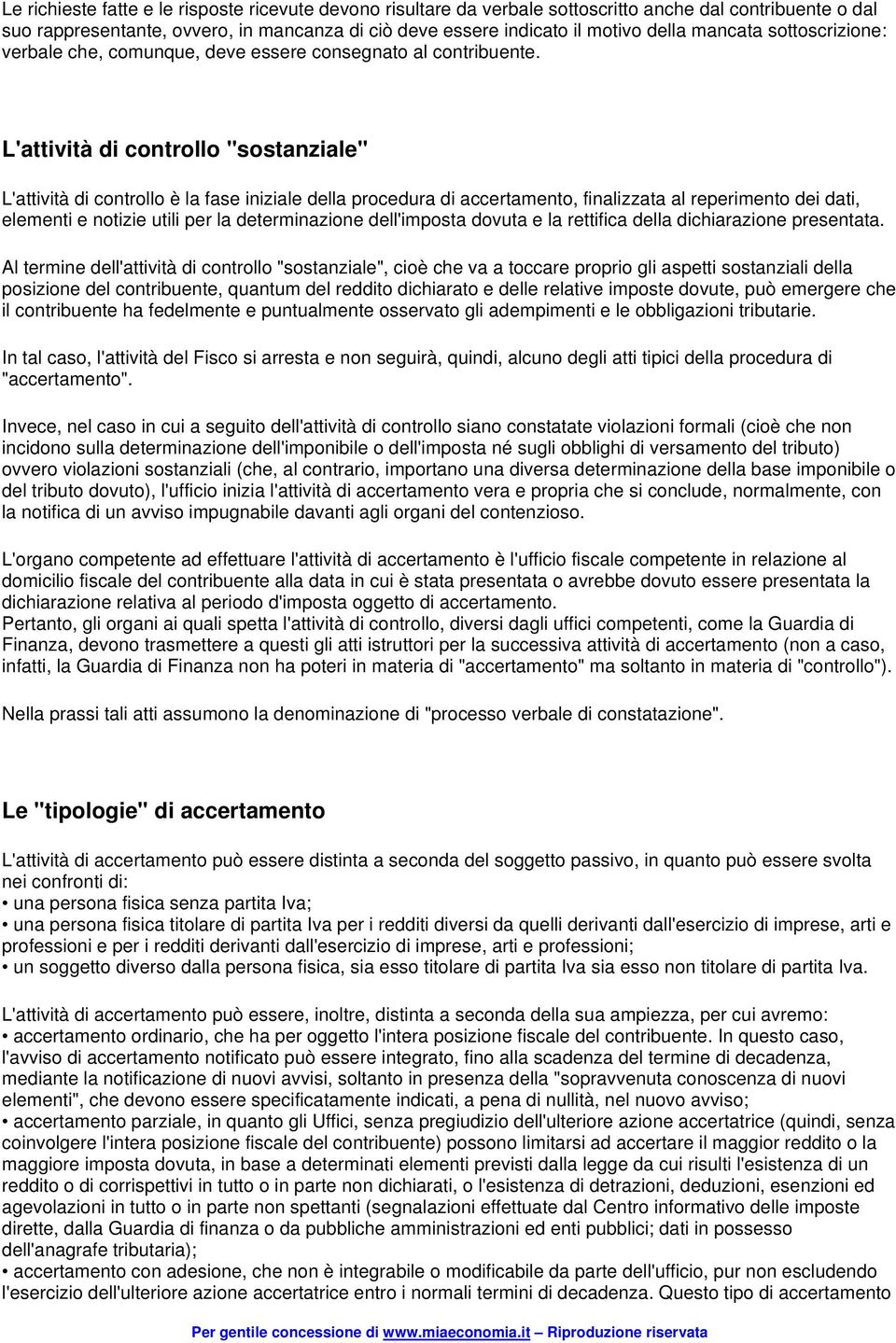 L'attività di controllo "sostanziale" L'attività di controllo è la fase iniziale della procedura di accertamento, finalizzata al reperimento dei dati, elementi e notizie utili per la determinazione