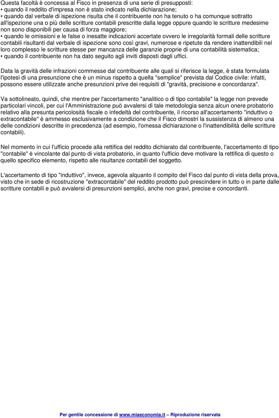 maggiore; quando le omissioni e le false o inesatte indicazioni accertate ovvero le irregolarità formali delle scritture contabili risultanti dal verbale di ispezione sono così gravi, numerose e