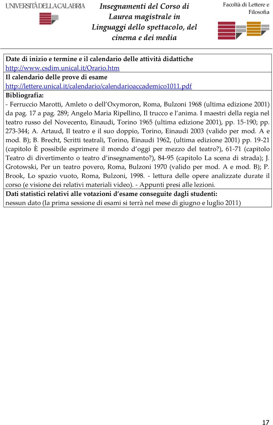 A e mod. B); B. Brecht, Scritti teatrali, Torino, Einaudi 1962, (ultima edizione 2001) pp. 19-21 (capitolo È possibile esprimere il mondo d oggi per mezzo del teatro?