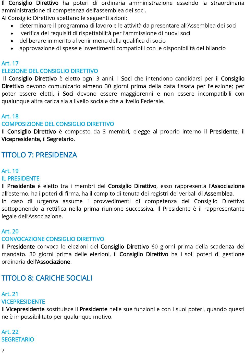 nuovi soci deliberare in merito al venir meno della qualifica di socio approvazione di spese e investimenti compatibili con le disponibilità del bilancio Art.