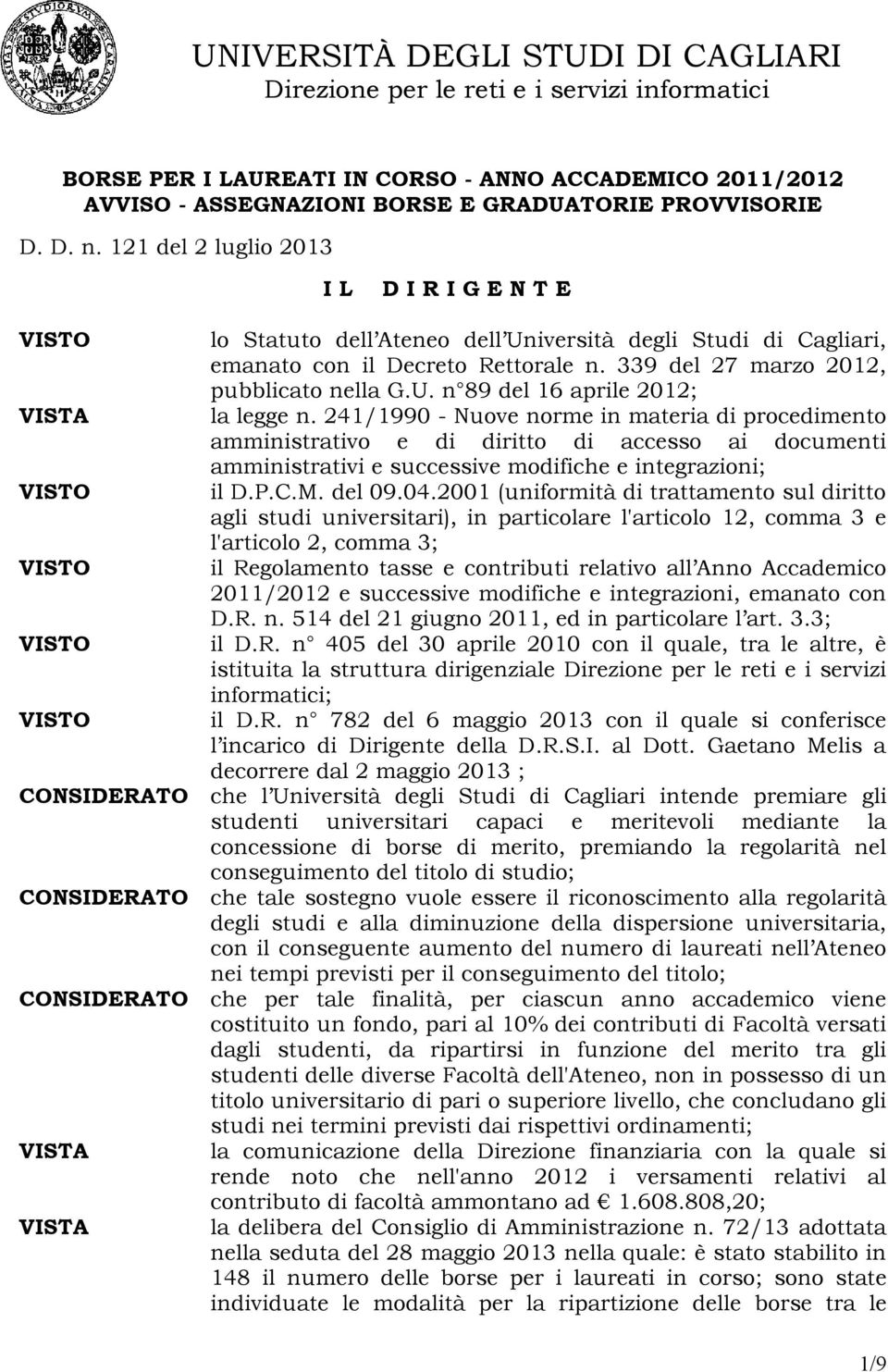 241/1990 - Nuove norme in materia di procedimento amministrativo e di diritto di accesso ai documenti amministrativi e successive modifiche e integrazioni; il D.P.C.M. del 09.04.