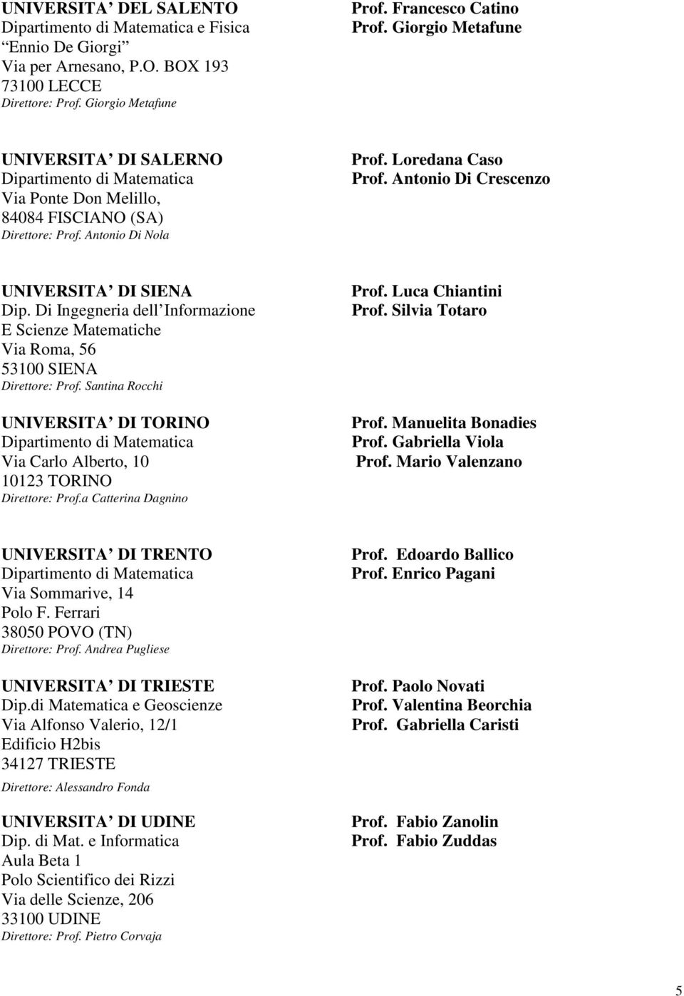 Di Ingegneria dell Informazione E Scienze Matematiche Via Roma, 56 53100 SIENA Direttore: Prof. Santina Rocchi UNIVERSITA DI TORINO Via Carlo Alberto, 10 10123 TORINO Direttore: Prof.