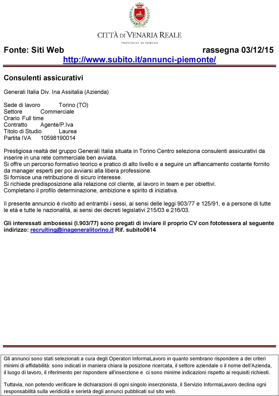 avviata. Si offre un percorso formativo teorico e pratico di alto livello e a seguire un affiancamento costante fornito da manager esperti per poi avviarsi alla libera professione.