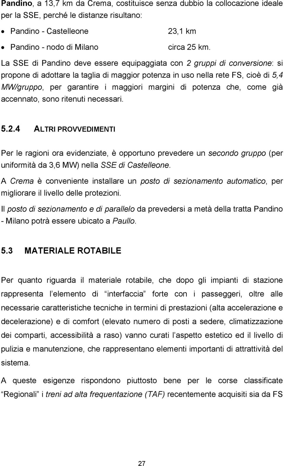 margini di potenza che, come già accennato, sono ritenuti necessari. 5.2.