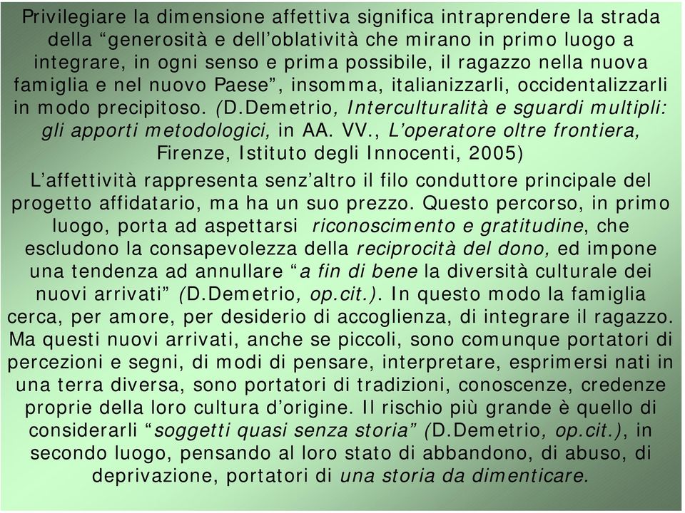 , L operatore oltre frontiera, Firenze, Istituto degli Innocenti, 2005) L affettività rappresenta senz altro il filo conduttore principale del progetto affidatario, ma ha un suo prezzo.