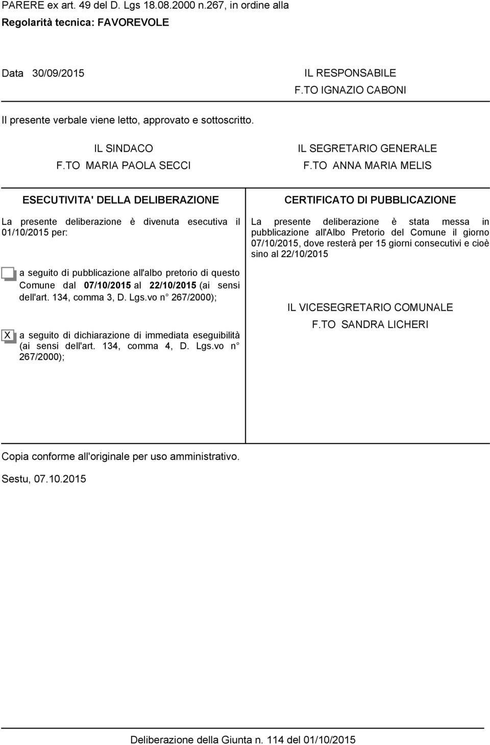 TO ANNA MARIA MELIS ESECUTIVITA' DELLA DELIBERAZIONE La presente deliberazione è divenuta esecutiva il 01/10/2015 per: CERTIFICATO DI UBBLICAZIONE La presente deliberazione è stata messa in