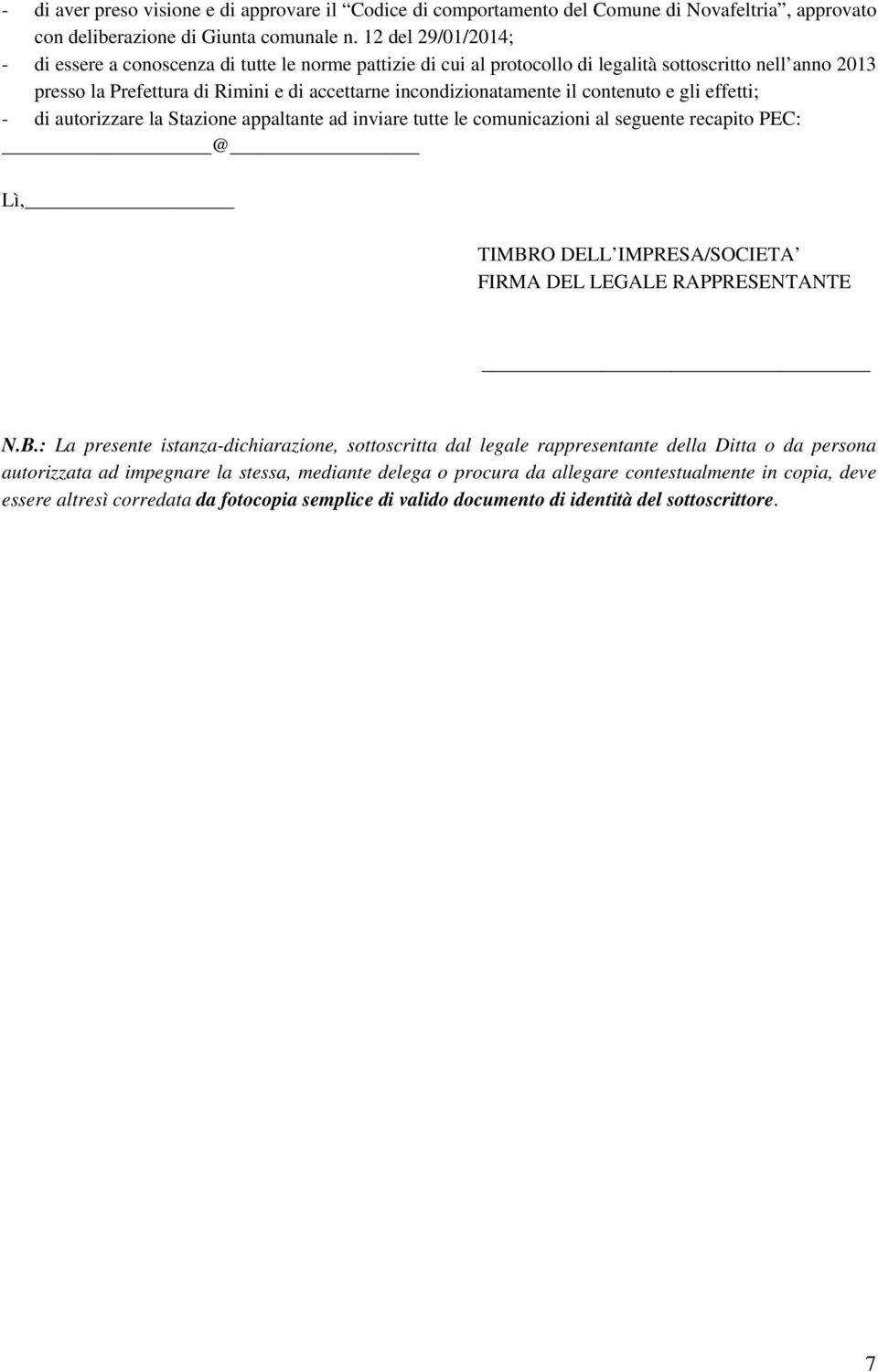 il contenuto e gli effetti; - di autorizzare la Stazione appaltante ad inviare tutte le comunicazioni al seguente recapito PEC: @ Lì, TIMBR