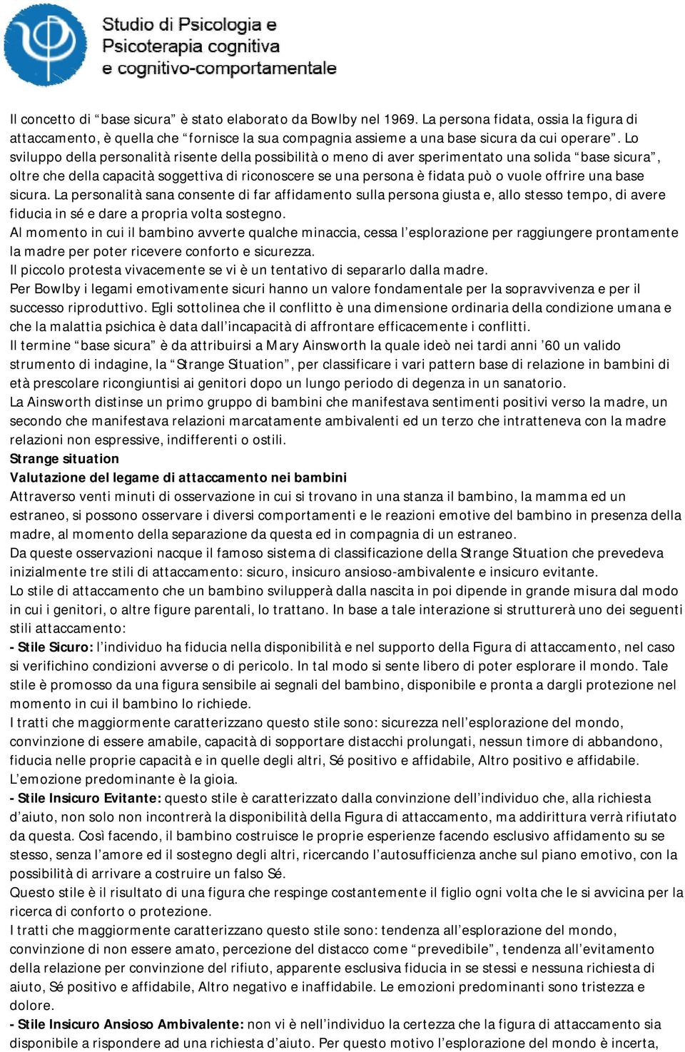 offrire una base sicura. La personalità sana consente di far affidamento sulla persona giusta e, allo stesso tempo, di avere fiducia in sé e dare a propria volta sostegno.