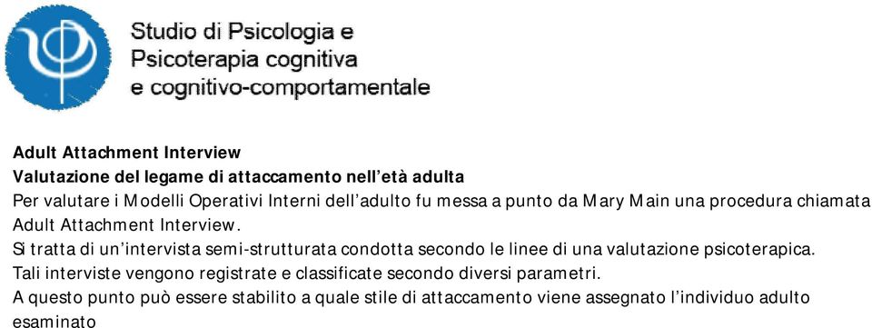 Si tratta di un intervista semi-strutturata condotta secondo le linee di una valutazione psicoterapica.