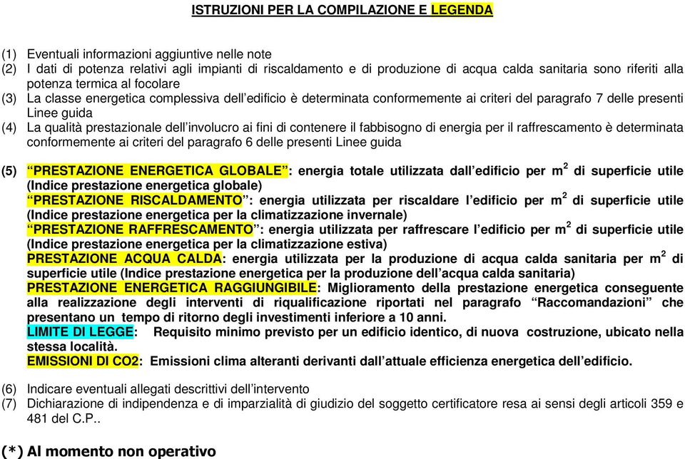 prestazionale dell involucro ai fini di contenere il fabbisogno di energia per il raffrescamento è determinata conformemente ai criteri del paragrafo 6 delle presenti Linee guida (5) PRESTZIONE