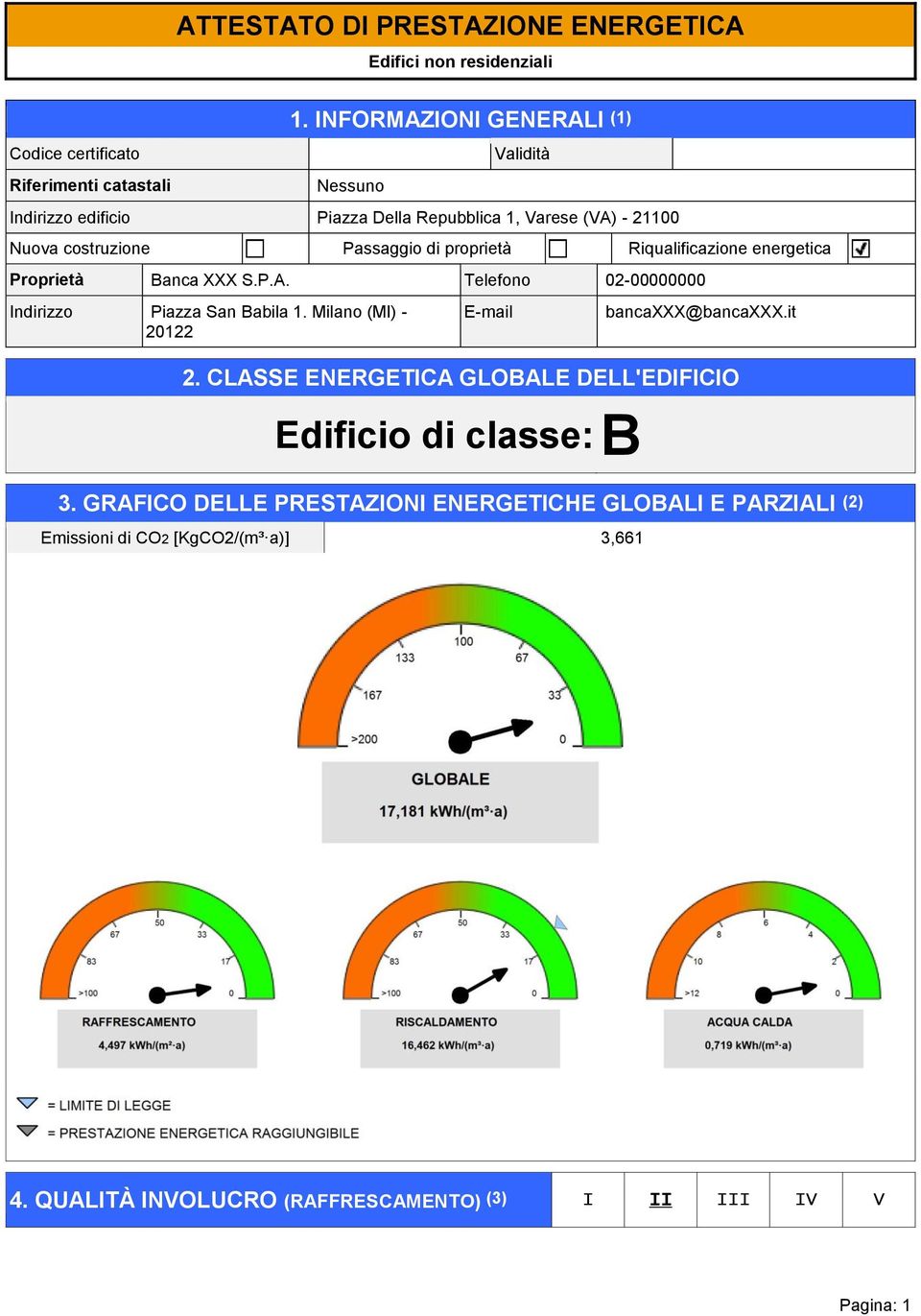 Riqualificazione energetica Proprietà Banca XXX S.P.A. Telefono 02-00000000 Indirizzo Piazza San Babila 1. Milano (MI) - 20122 E-mail bancaxxx@bancaxxx.it 2.