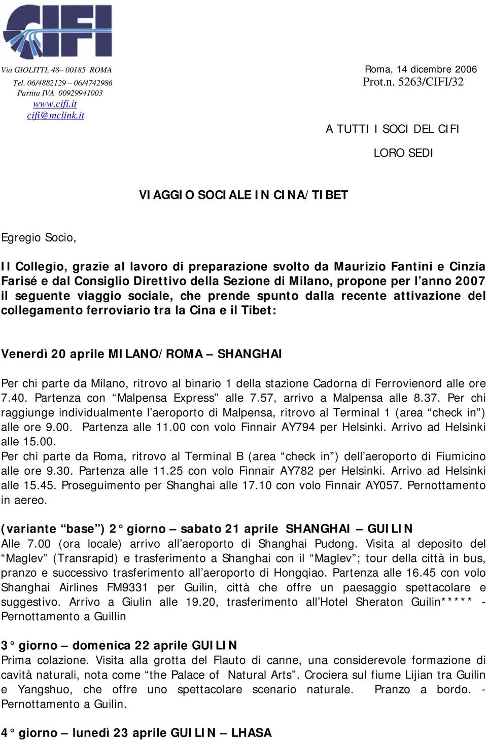 della Sezione di Milano, propone per l anno 2007 il seguente viaggio sociale, che prende spunto dalla recente attivazione del collegamento ferroviario tra la Cina e il Tibet: Venerdì 20 aprile