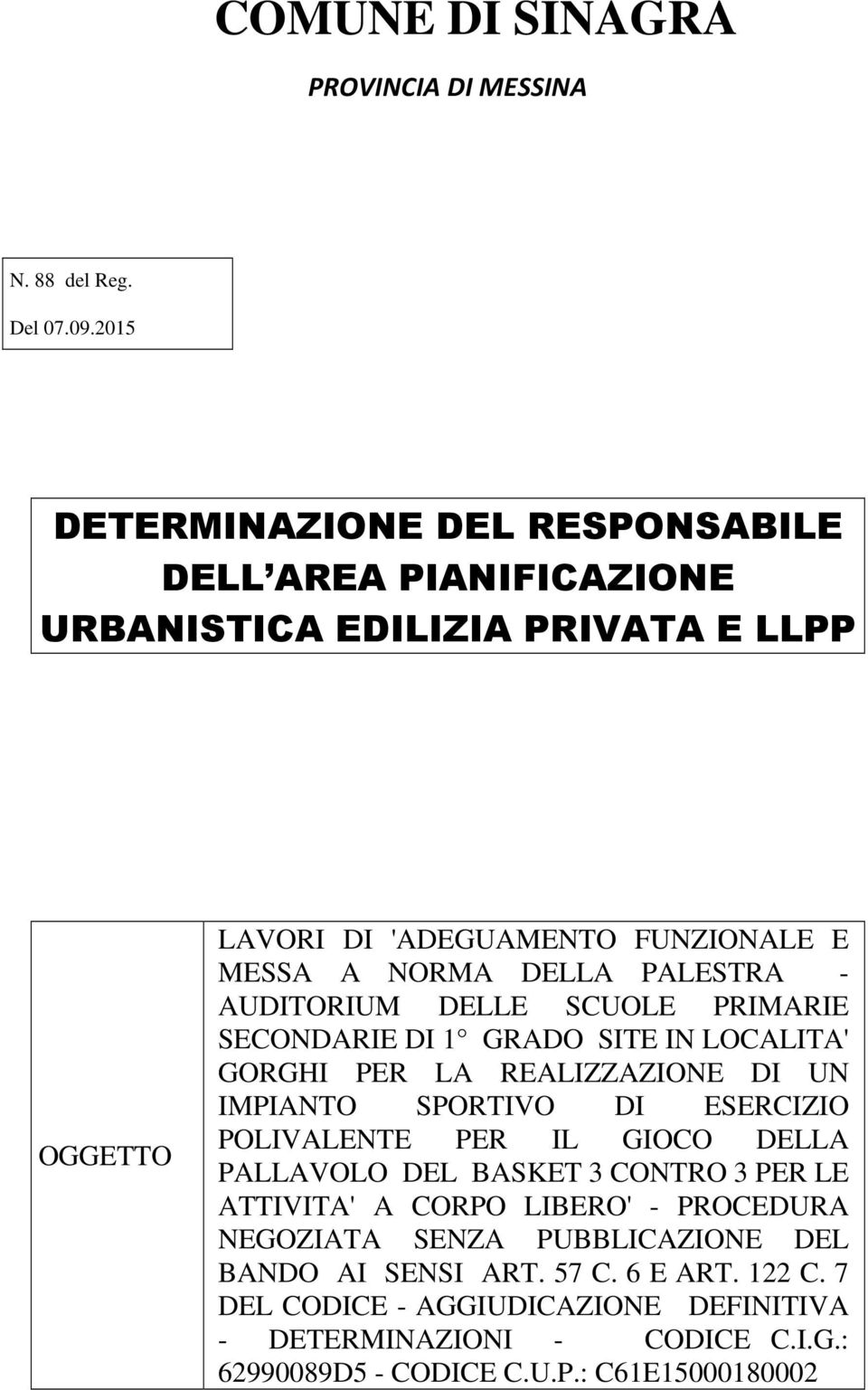 PALESTRA - AUDITORIUM DELLE SCUOLE PRIMARIE SECONDARIE DI 1 GRADO SITE IN LOCALITA' GORGHI PER LA REALIZZAZIONE DI UN IMPIANTO SPORTIVO DI ESERCIZIO POLIVALENTE PER IL