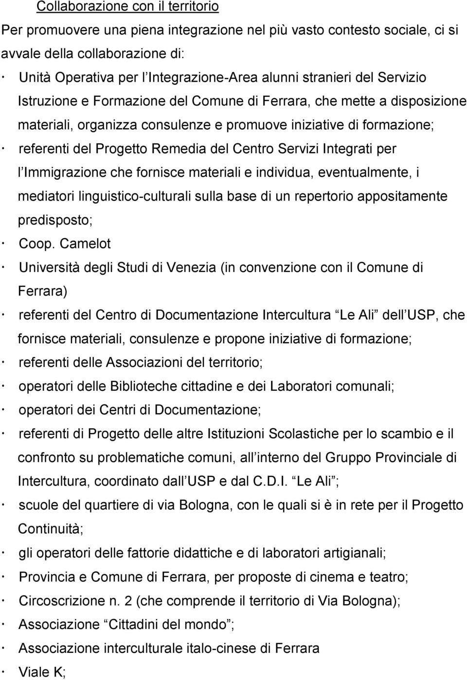 Servizi Integrati per l Immigrazione che fornisce materiali e individua, eventualmente, i mediatori linguistico-culturali sulla base di un repertorio appositamente predisposto; Coop.