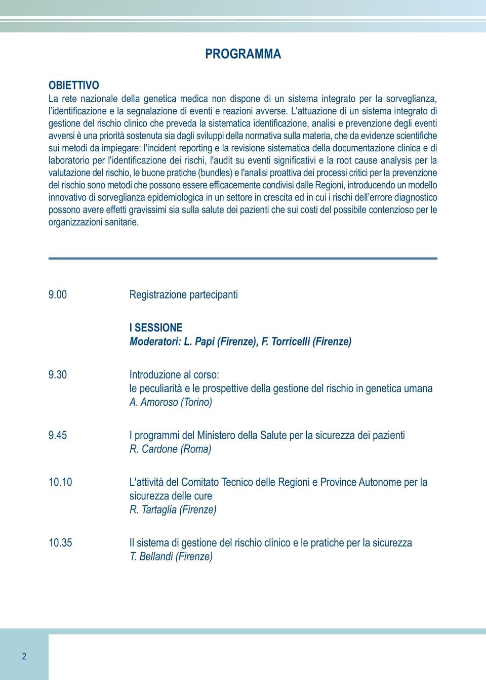 della normativa sulla materia, che da evidenze scientifiche sui metodi da impiegare: l'incident reporting e la revisione sistematica della documentazione clinica e di laboratorio per