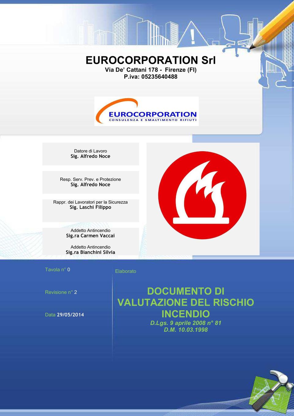 ra Bianchini Silvia Tavola n 0 Elaborato Revisione n 2 Data 29/05/2014 DOCUMENTO DI VALUTAZIONE DEL RISCHIO INCENDIO D.Lgs. 9 aprile 2008 n 81 D.M. 10.