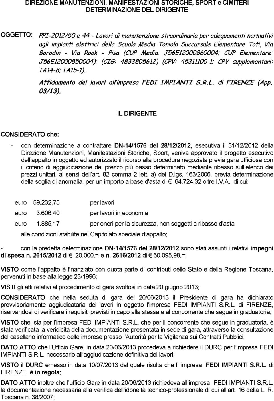 supplementari: IA14-8; IA15-1). Affidamento dei lavori all impresa FEDI IMPIANTI S.R.L. di FIRENZE (App. 03/13).