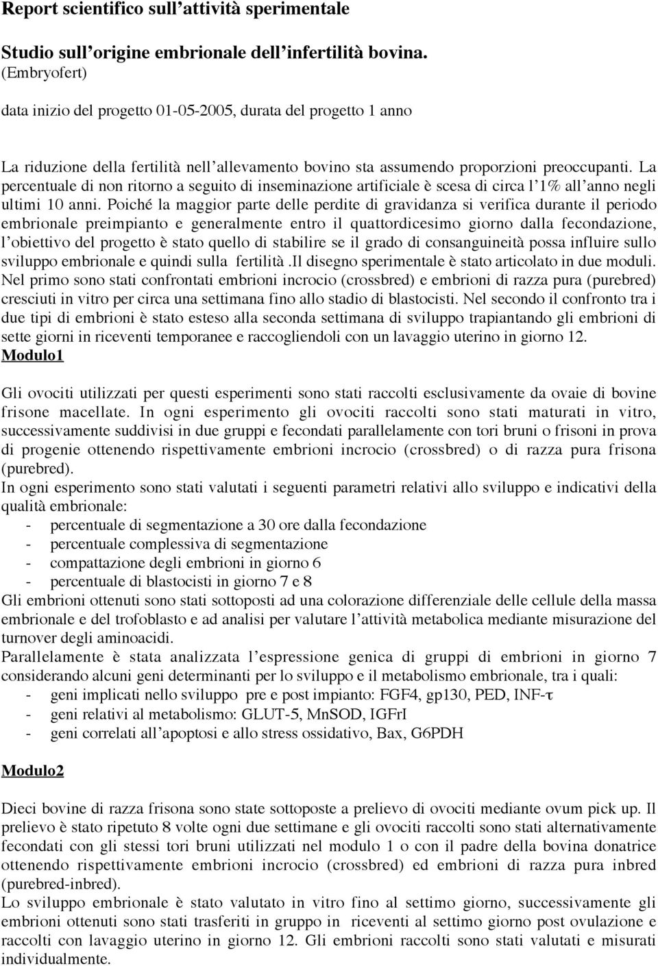 La percentuale di non ritorno a seguito di inseminazione artificiale è scesa di circa l 1% all anno negli ultimi 10 anni.