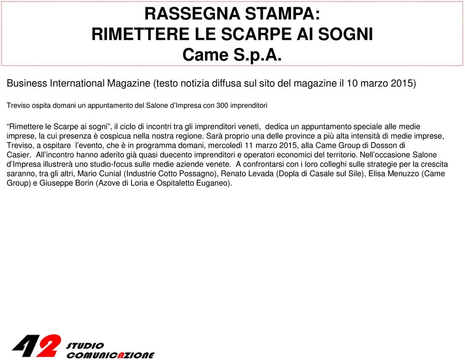 Sarà proprio una delle province a più alta intensità di medie imprese, Treviso, a ospitare l evento, che è in programma domani, mercoledì 11 marzo 2015, alla Came Group di Dosson di Casier.