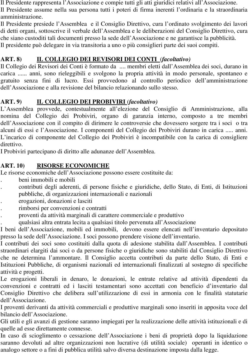 Il Presidente presiede l Assemblea e il Consiglio Direttivo, cura l ordinato svolgimento dei lavori di detti organi, sottoscrive il verbale dell Assemblea e le deliberazioni del Consiglio Direttivo,