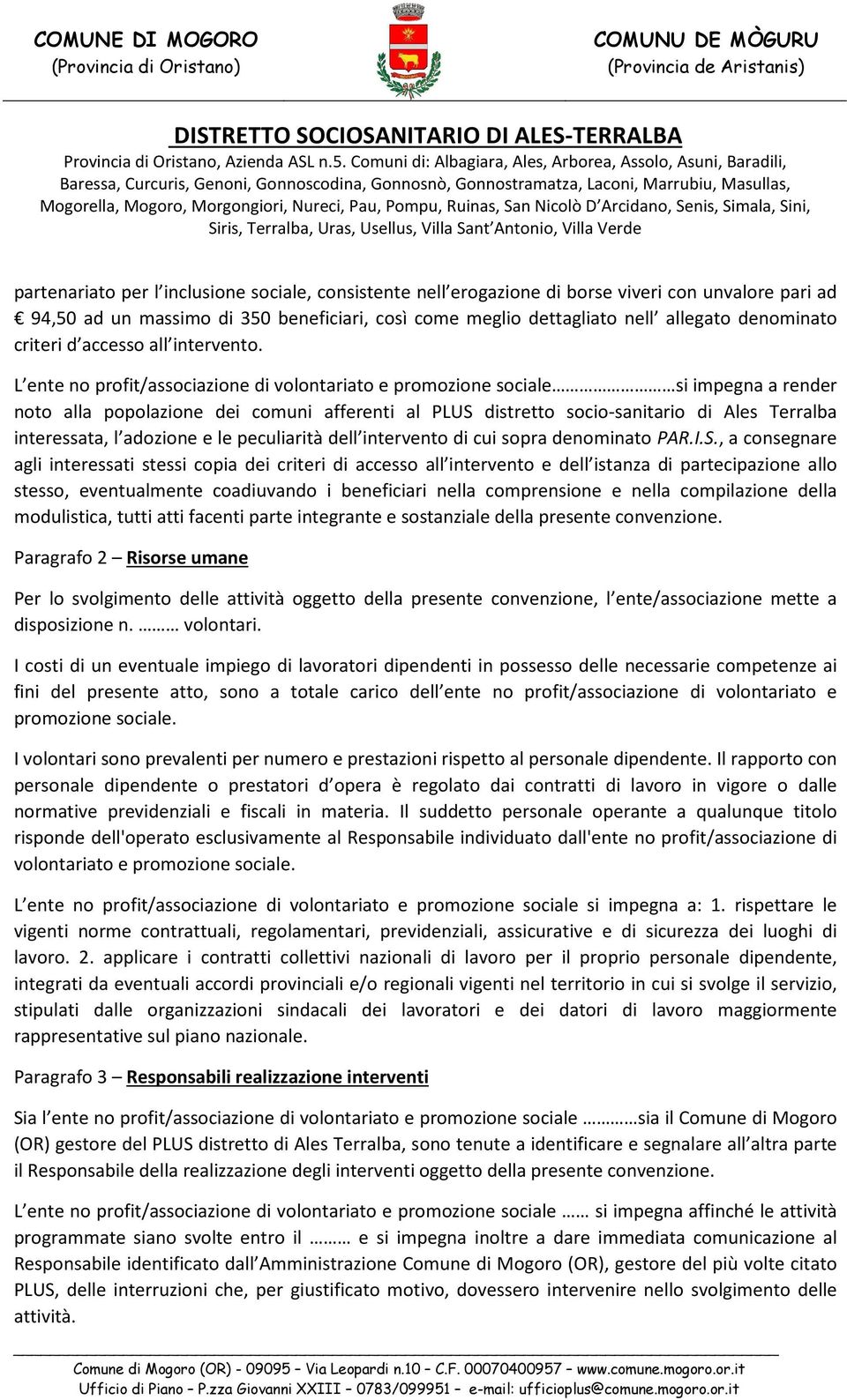 L ente no profit/associazione di volontariato e promozione sociale si impegna a render noto alla popolazione dei comuni afferenti al PLUS distretto socio-sanitario di Ales Terralba interessata, l