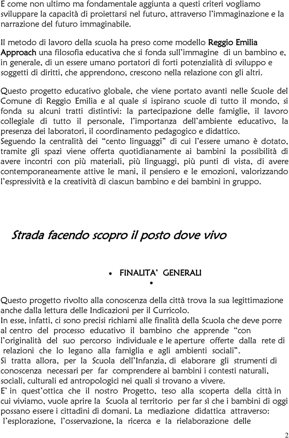 potenzialità di sviluppo e soggetti di diritti, che apprendono, crescono nella relazione con gli altri.