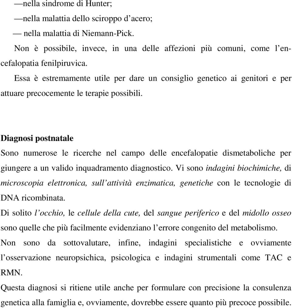 Diagnosi postnatale Sono numerose le ricerche nel campo delle encefalopatie dismetaboliche per giungere a un valido inquadramento diagnostico.