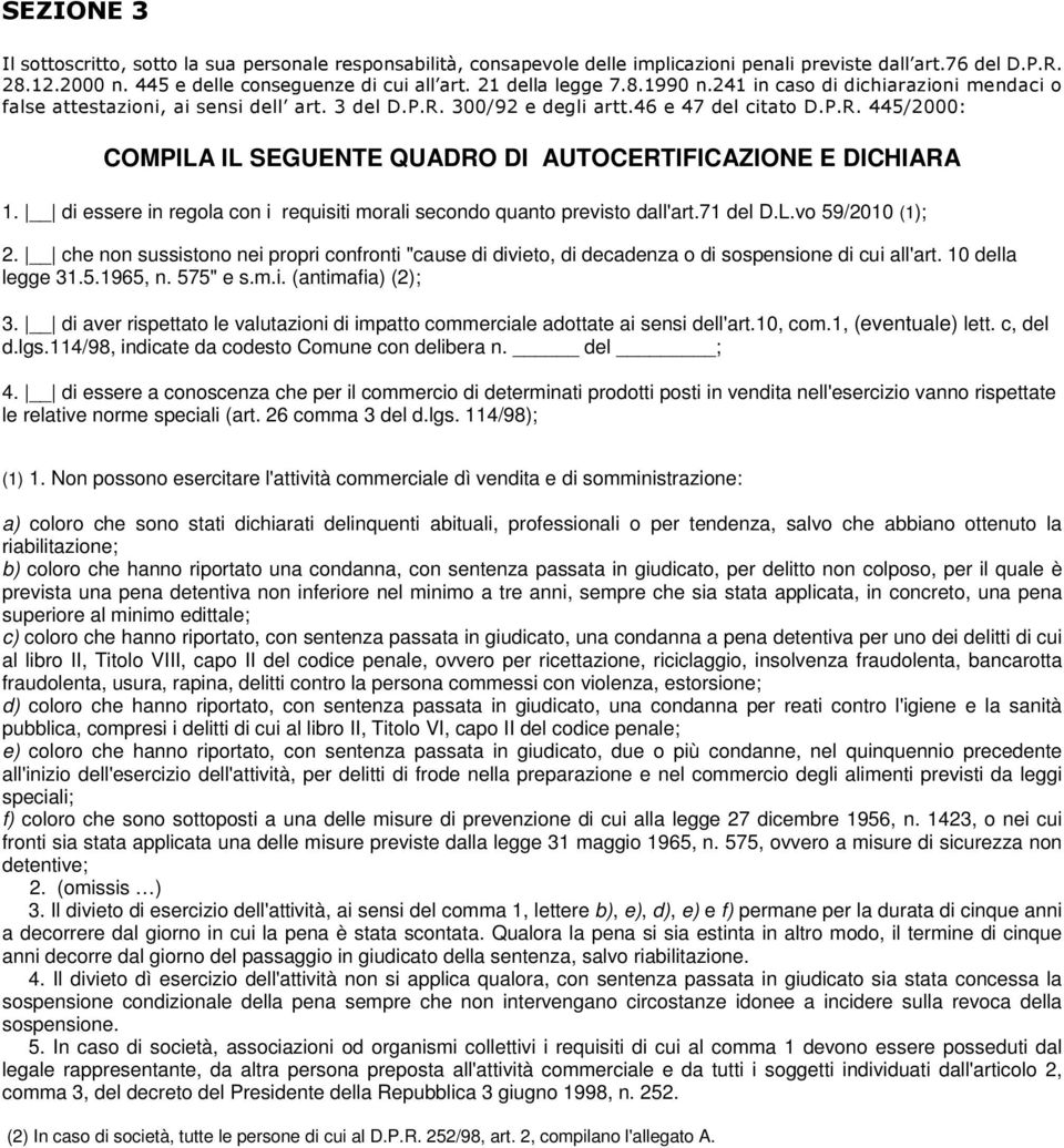 di essere in regola con i requisiti morali secondo quanto previsto dall'art.71 del D.L.vo 59/2010 (1); 2.