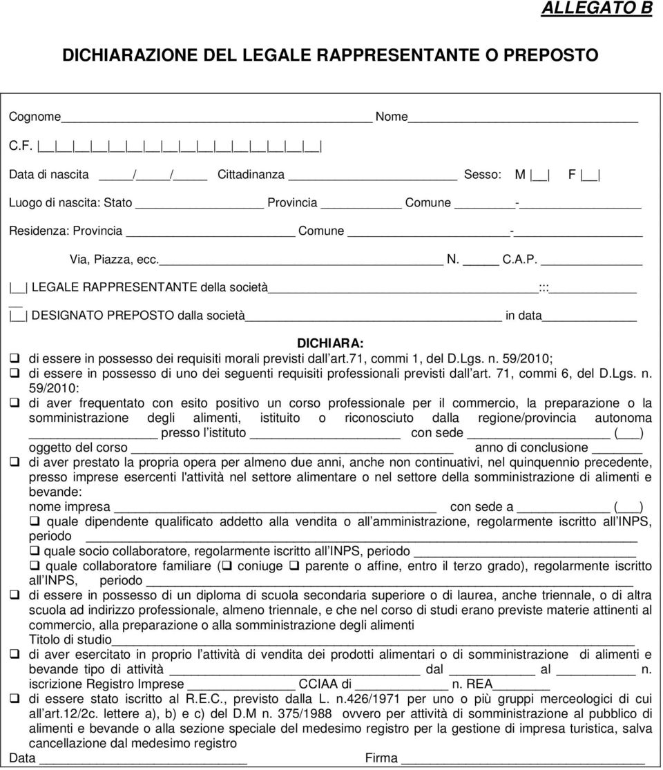 n. 59/2010; di essere in possesso di uno dei seguenti requisiti professionali previsti dall art. 71, commi 6, del D.Lgs. n.