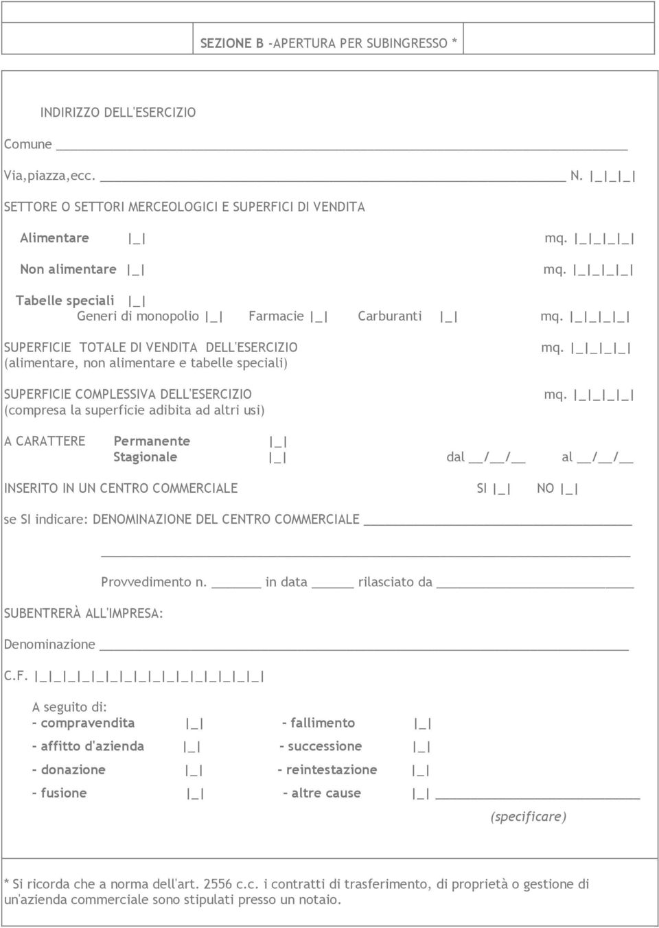 CENTRO COMMERCIALE SI _ NO _ se SI indicare: DENOMINAZIONE DEL CENTRO COMMERCIALE SUBENTRERÀ ALL'IMPRESA: Provvedimento n.