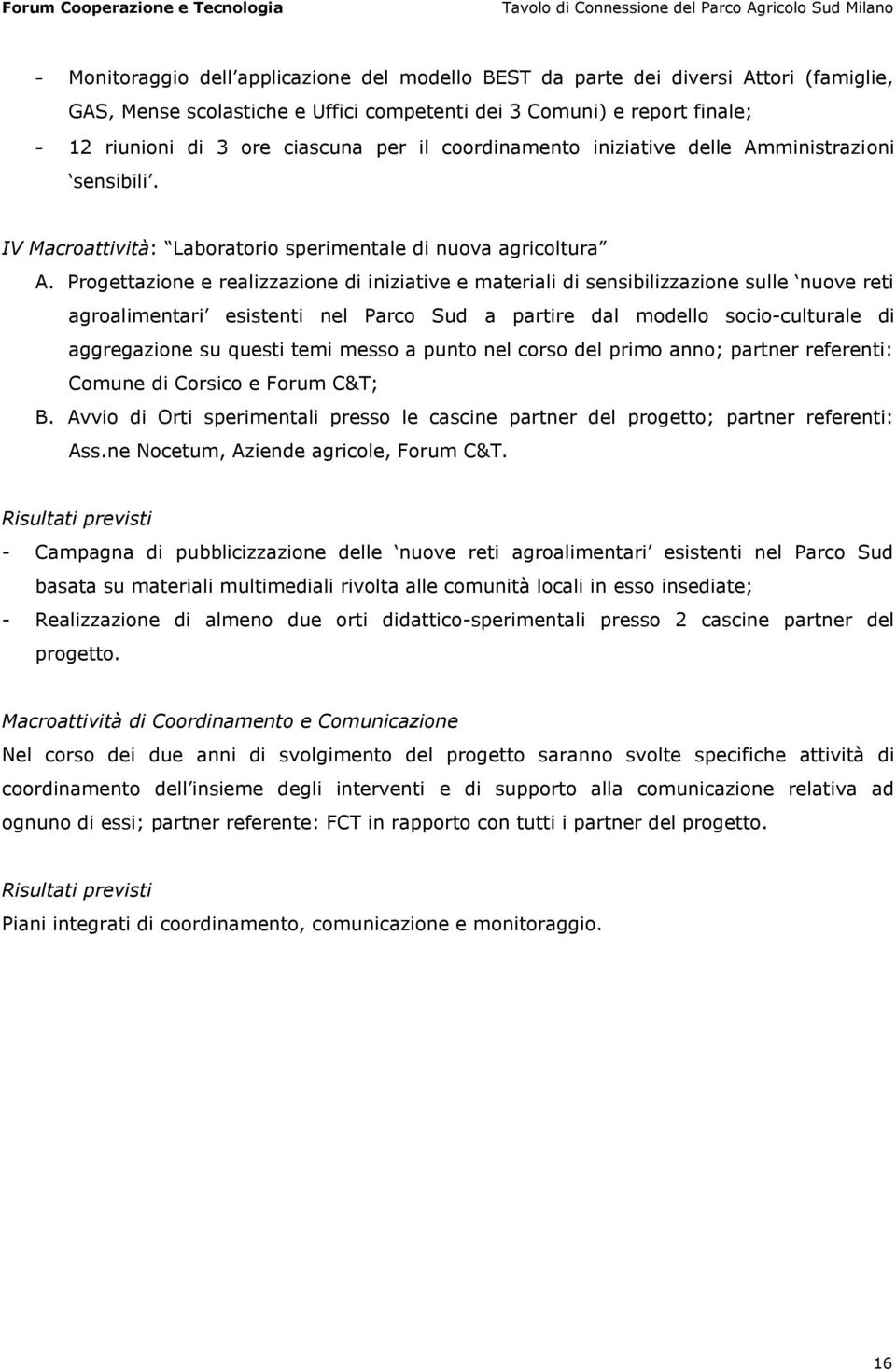 Progettazione e realizzazione di iniziative e materiali di sensibilizzazione sulle nuove reti agroalimentari esistenti nel Parco Sud a partire dal modello socio-culturale di aggregazione su questi