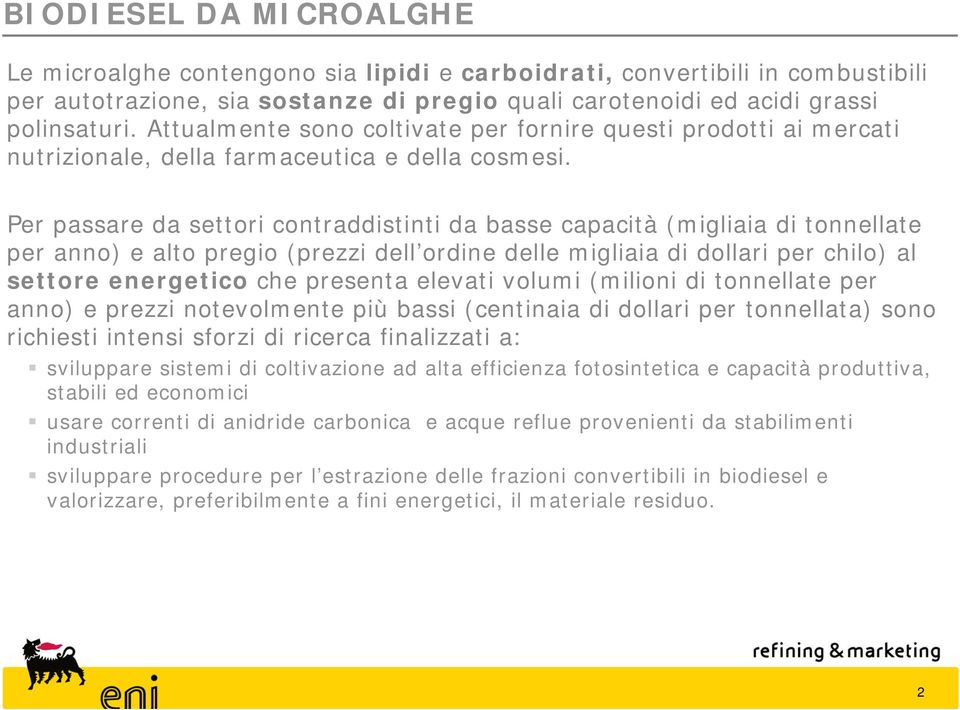 Per passare da settori contraddistinti da basse capacità (migliaia di tonnellate per anno) e alto pregio (prezzi dell ordine delle migliaia di dollari per chilo) al settore energetico che presenta