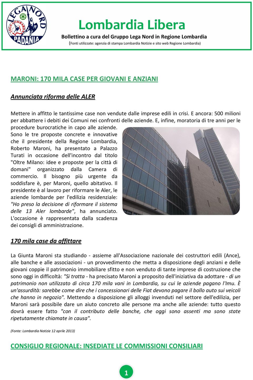 E ancora: 500 milioni per abbattere i debiti dei Comuni nei confronti delle aziende. E, infine, moratoria di tre anni per le procedure burocratiche in capo alle aziende.