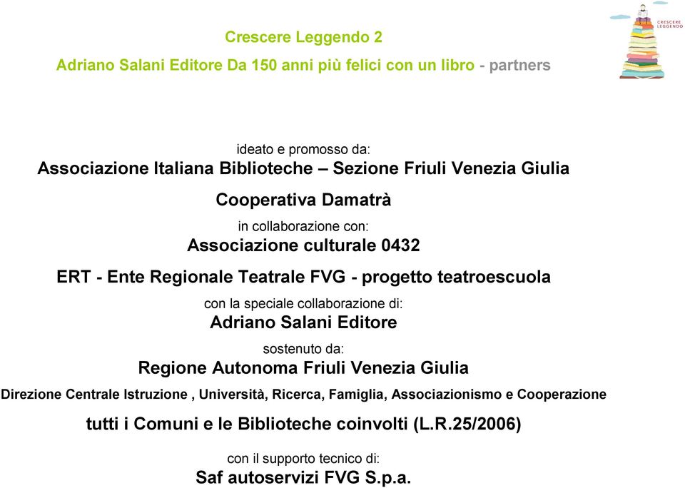 con la speciale collaborazione di: Adriano Salani Editore sostenuto da: Regione Autonoma Friuli Venezia Giulia Direzione Centrale Istruzione, Università,