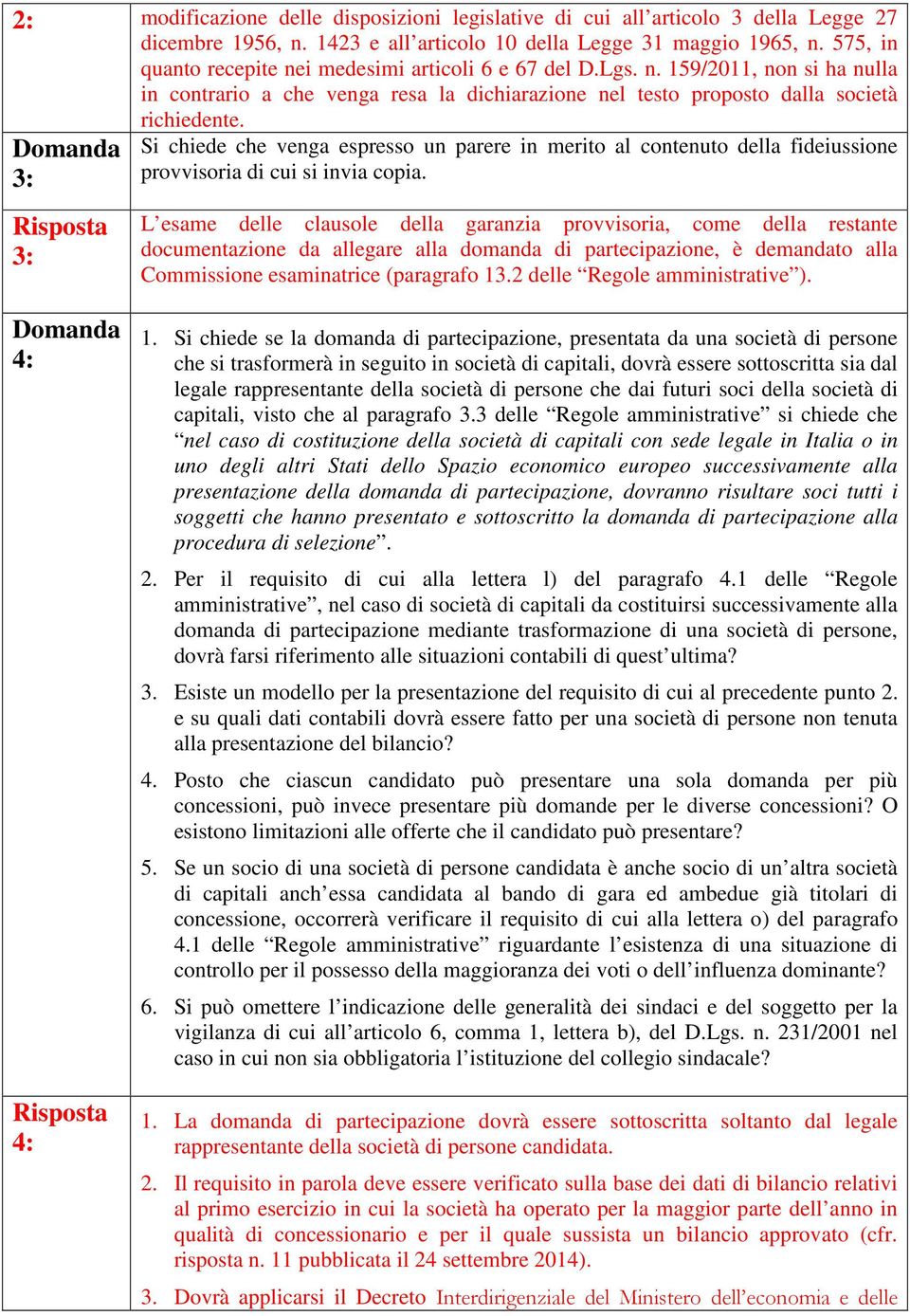 3: 3: Si chiede che venga espresso un parere in merito al contenuto della fideiussione provvisoria di cui si invia copia.