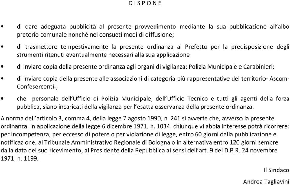 Polizia Municipale e Carabinieri; di inviare copia della presente alle associazioni di categoria più rappresentative del territorio- Ascom- Confesercenti-; che personale dell Ufficio di Polizia