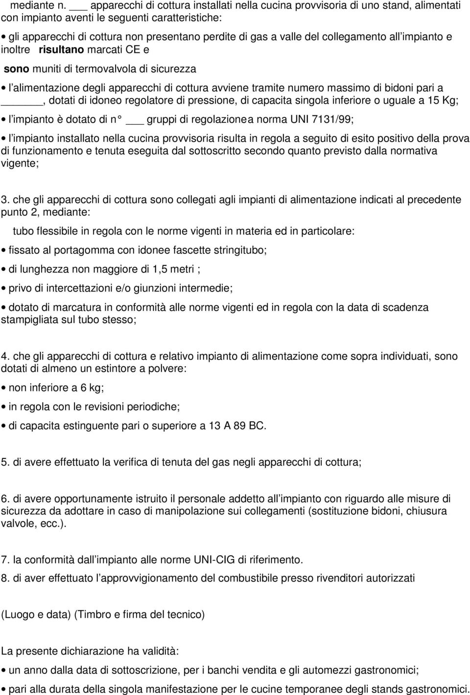 sicurezza l alimentazione degli apparecchi di cottura avviene tramite numero massimo di bidoni pari a, dotati di idoneo regolatore di pressione, di capacita singola inferiore o uguale a 15 Kg; l