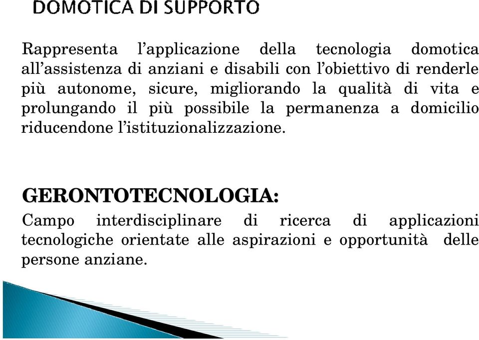 possibile la permanenza a domicilio riducendone l istituzionalizzazione.