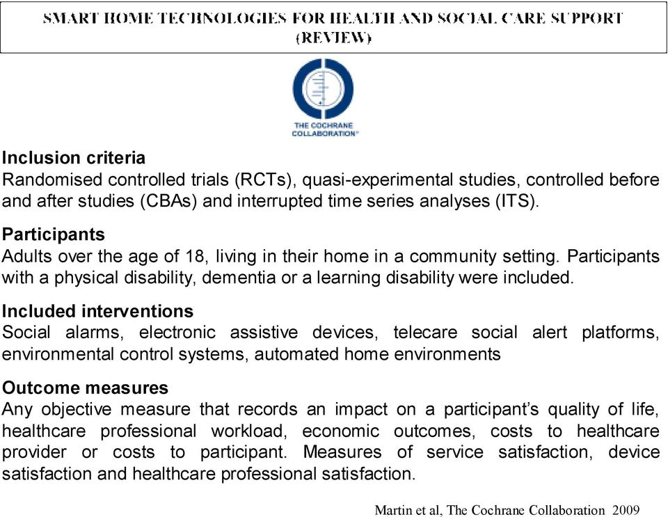 Included interventions Social alarms, electronic assistive devices, telecare social alert platforms, environmental control systems, automated home environments Outcome measures Any objective measure