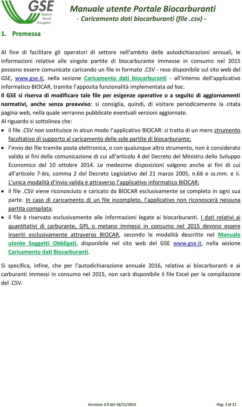 it, nella sezione Caricamento dati biocarburanti - all interno dell applicativo informatico BIOCAR, tramite l apposita funzionalità implementata ad hoc.