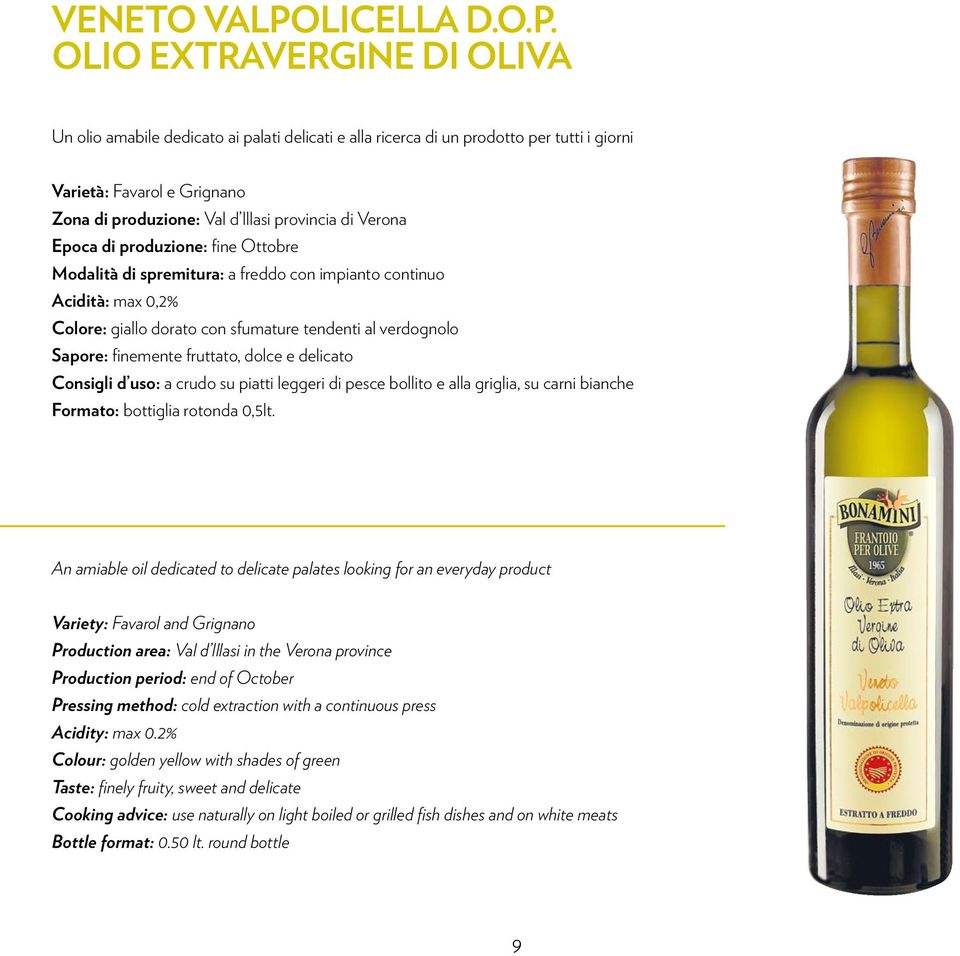 OLIO EXTRAVERGINE DI OLIVA Un olio amabile dedicato ai palati delicati e alla ricerca di un prodotto per tutti i giorni Varietà: Favarol e Grignano Zona di produzione: Val d Illasi provincia di