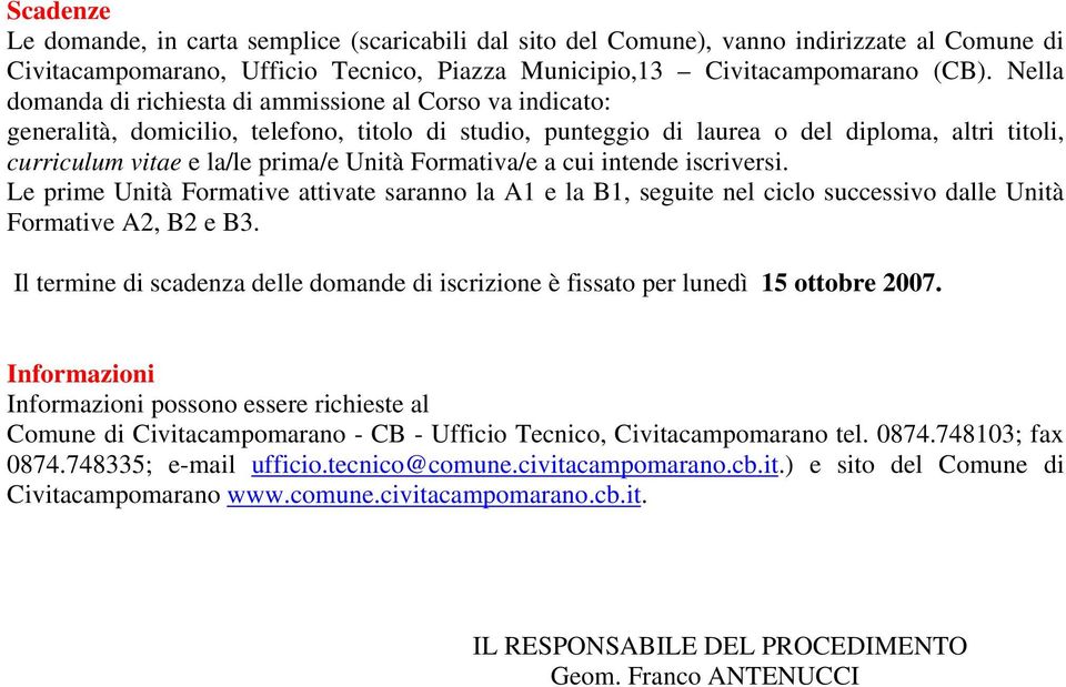 Unità Formativa/e a cui intende iscriversi. Le prime Unità Formative attivate saranno la A1 e la B1, seguite nel ciclo successivo dalle Unità Formative A2, B2 e B3.