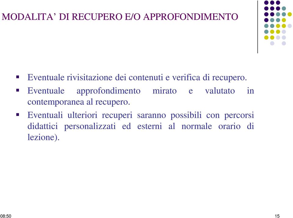 Eventuale approfondimento mirato e valutato in contemporanea al recupero.