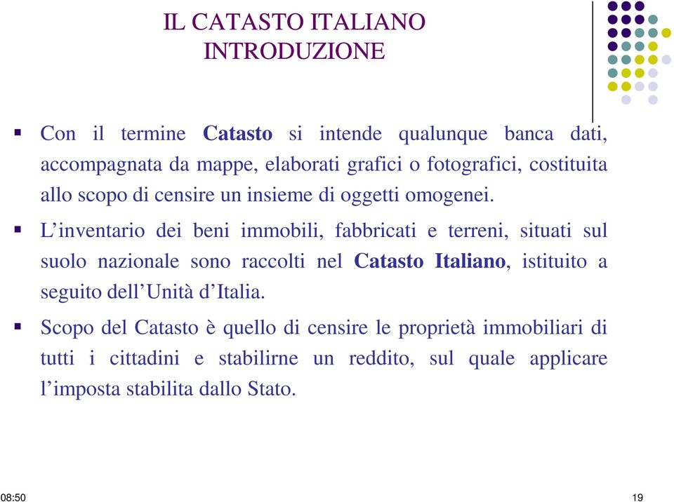 L inventario dei beni immobili, fabbricati e terreni, situati sul suolo nazionale sono raccolti nel Catasto Italiano, istituito a