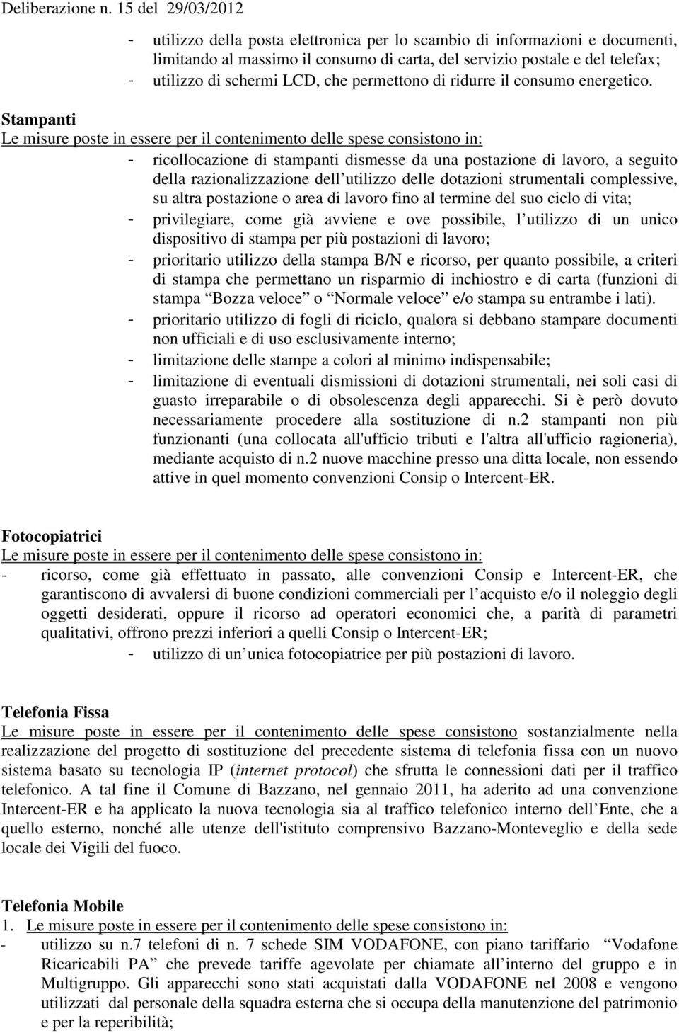 LCD, che permettono di ridurre il consumo energetico.