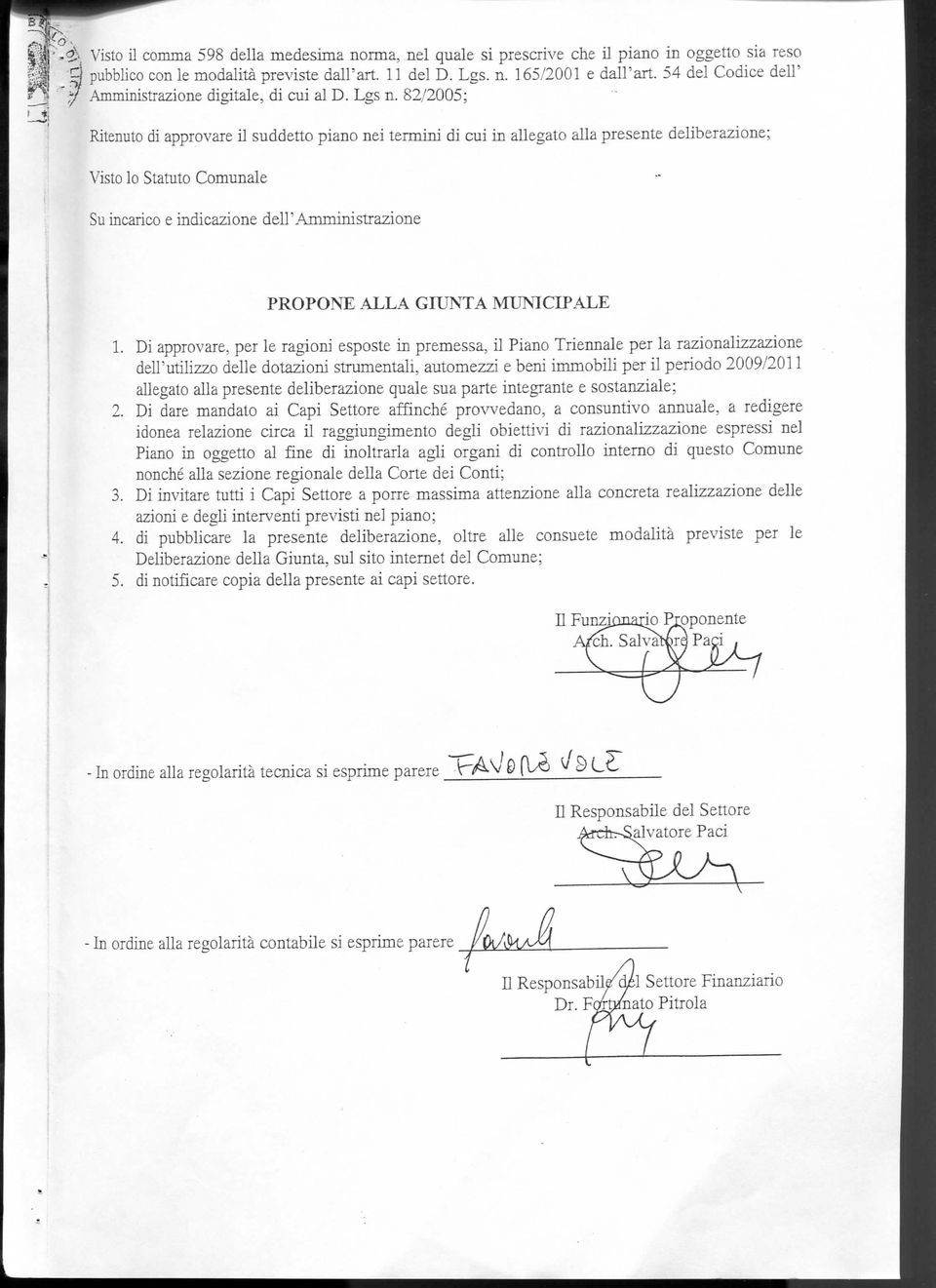 82/2005; Ritenuto di approvare il suddetto piano nei termini di cui in allegato alla presente deliberazione; Visto lo Statuto Comunale Su incarico e indicazione delf Amministrazione PROPONE ALLA