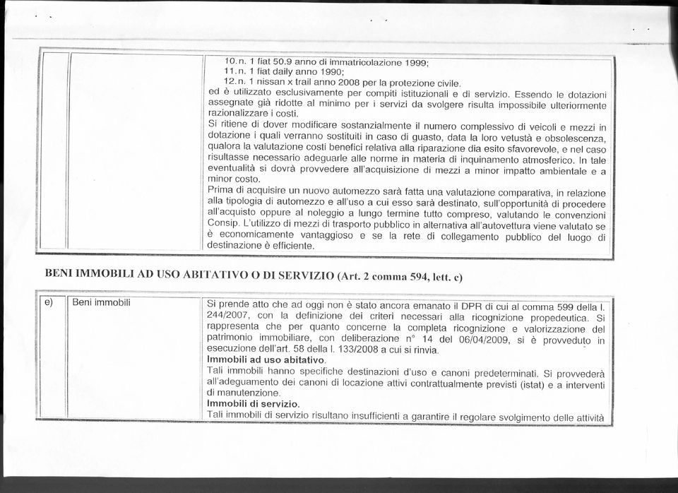 Essendo le dotazioni assegnate già ridotte al minimo per i servizi da svolgere risulta impossibile ulteriormente razionalizzare i costi.