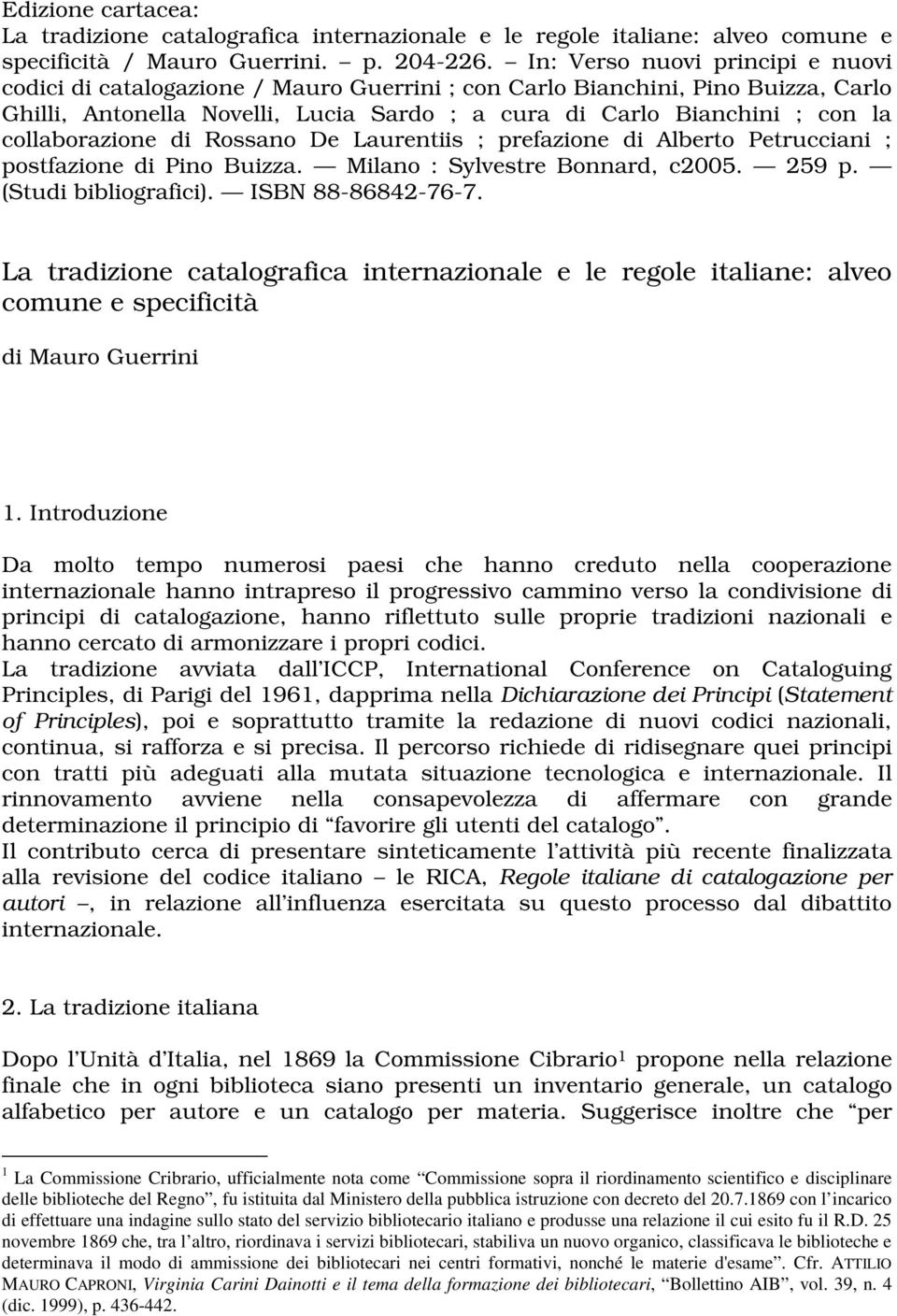 collaborazione di Rossano De Laurentiis ; prefazione di Alberto Petrucciani ; postfazione di Pino Buizza. Milano : Sylvestre Bonnard, c2005. 259 p. (Studi bibliografici). ISBN 88-86842-76-7.