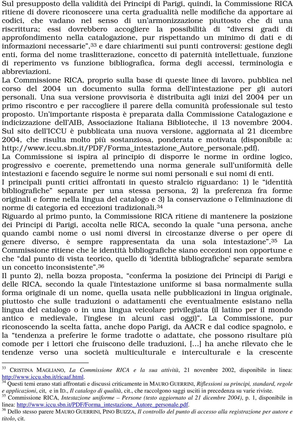 informazioni necessarie, 33 e dare chiarimenti sui punti controversi: gestione degli enti, forma del nome traslitterazione, concetto di paternità intellettuale, funzione di reperimento vs funzione