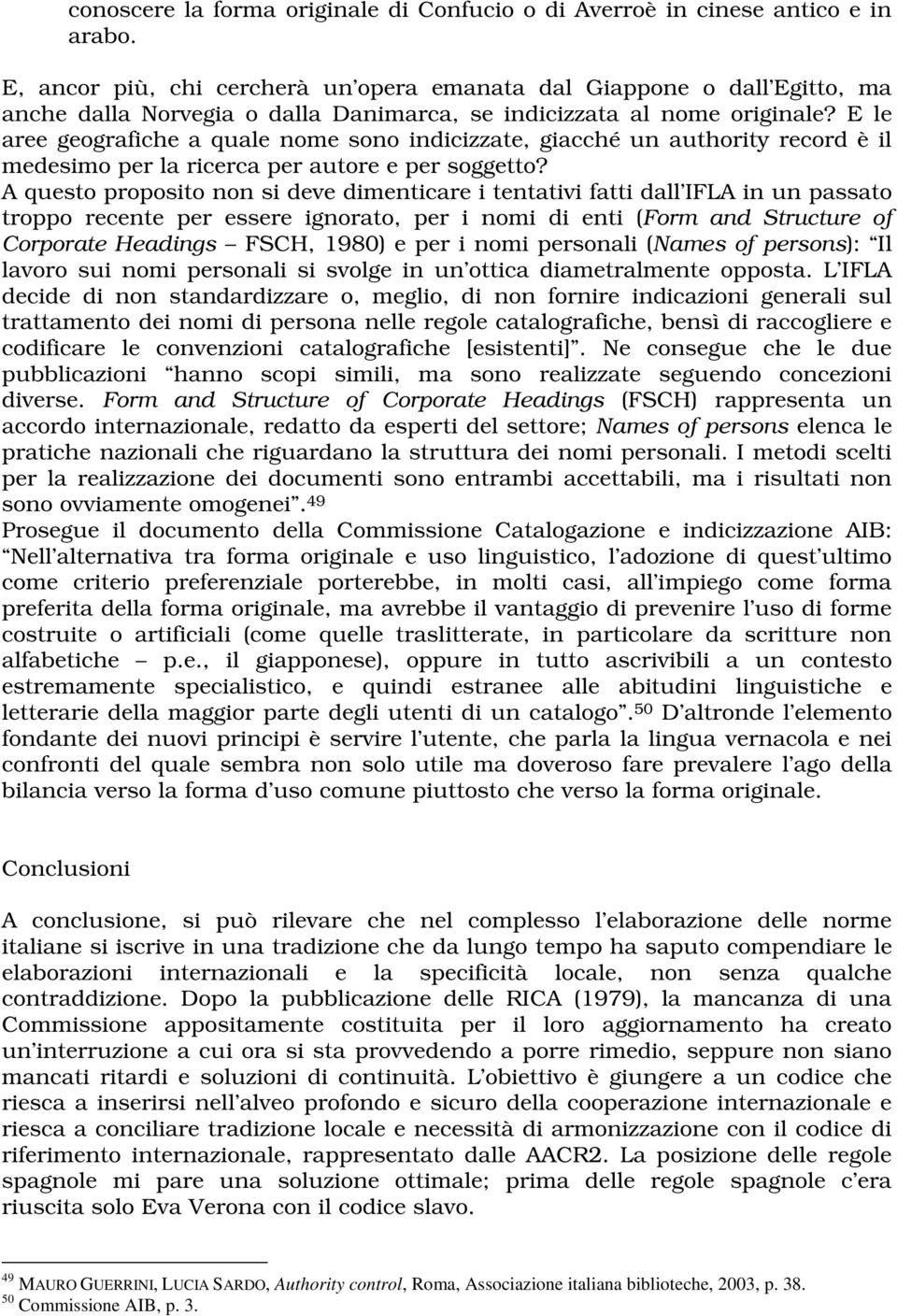 E le aree geografiche a quale nome sono indicizzate, giacché un authority record è il medesimo per la ricerca per autore e per soggetto?